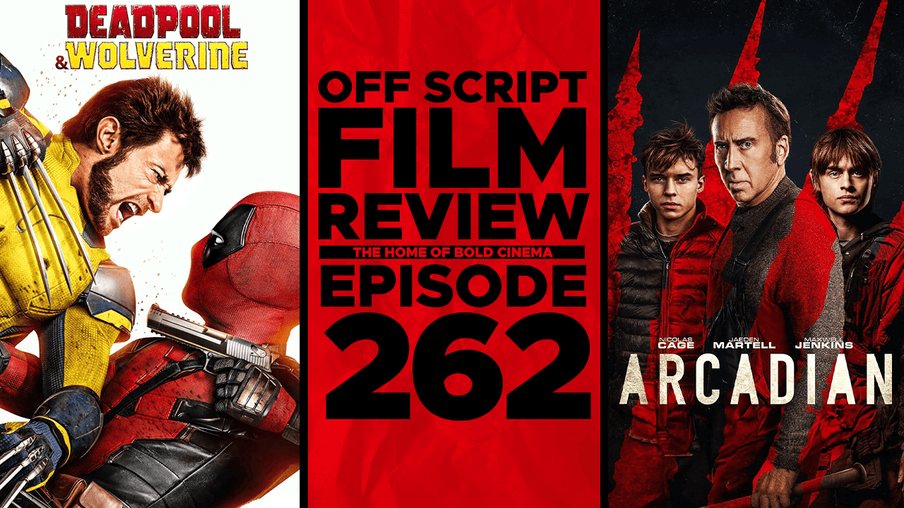 Deadpool & Wolverine, Arcadian - Off Script Film Review