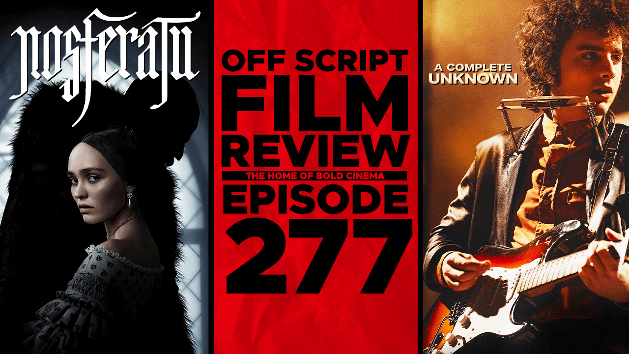 Nosferatu, A Complete Unknown, Babygirl - Off Script Film Review