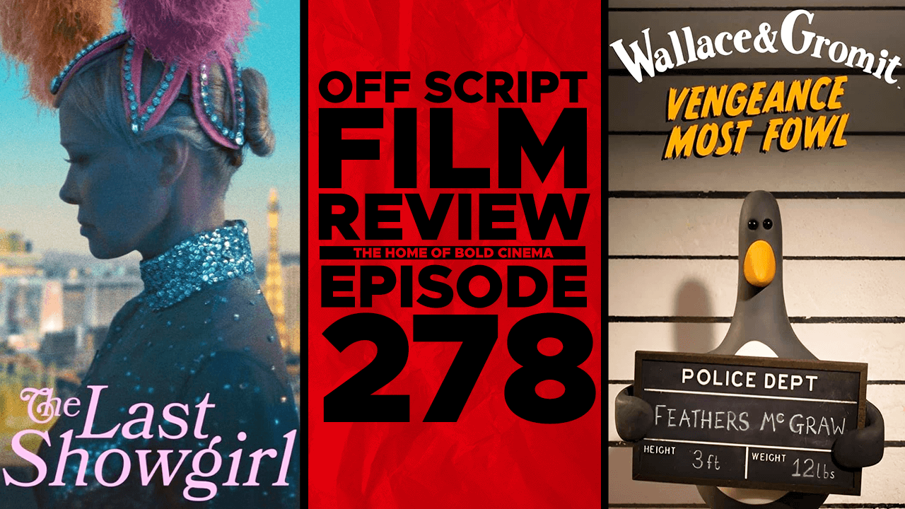 The Last Showgirl, Wallace & Gromit: Vengeance Most Fowl - Off Script ...